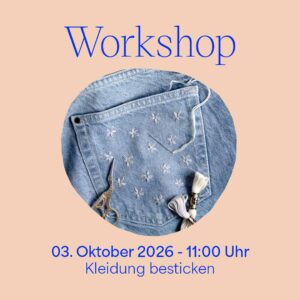 Grafik für den we love handmade Workshop 'Kleidung besticken' am 03. Oktober 2026. Ein kreisrundes Foto zeigt eine mit kleinen weißen Blumen bestickte Jeanstasche nebst Stickgarn und Schere. Darüber steht 'Workshop', darunter '03. Oktober 2026 - 11:00 Uhr Kleidung besticken'.